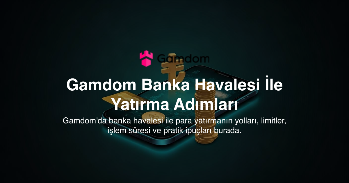 Gamdom Banka Havalesi İle Yatırma Adımları