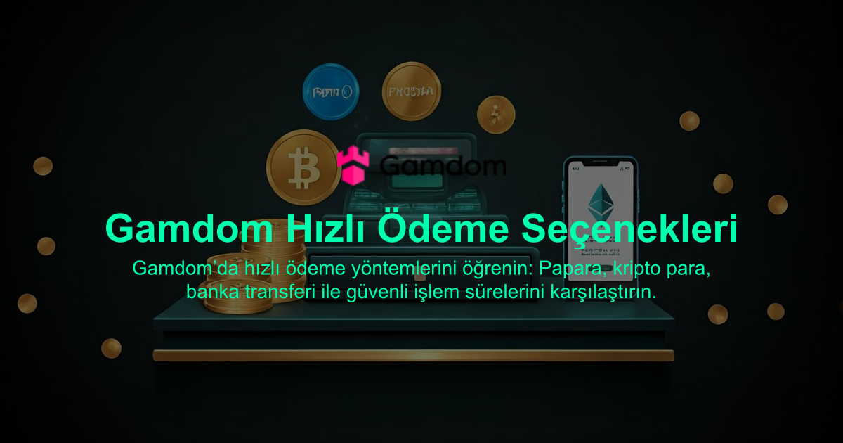 Gamdom Hızlı Ödeme Seçenekleri