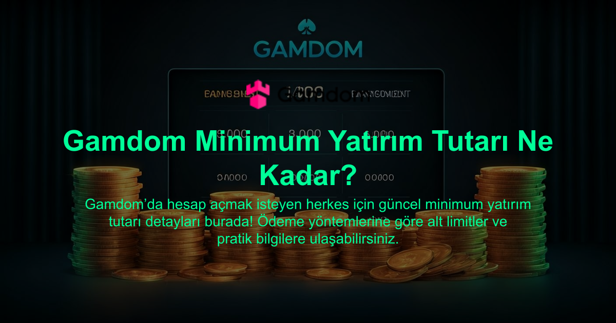 Gamdom Minimum Yatırım Tutarı Ne Kadar?
