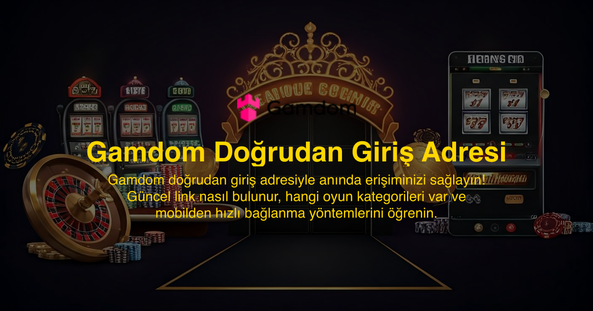 Gamdom Doğrudan Giriş Adresi