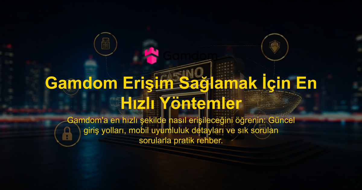 Gamdom Erişim Sağlamak İçin En Hızlı Yöntemler