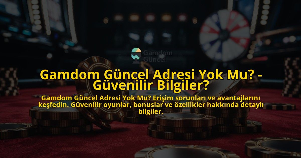 Gamdom-Guncel-Adresi-Yok-Mu---Guvenilir-Bilgiler-overlay-1769255423.jpg