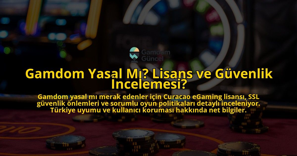 Gamdom-Yasal-Mi-Lisans-ve-Guvenlik-Incelemesi-overlay-1771769316.jpg
