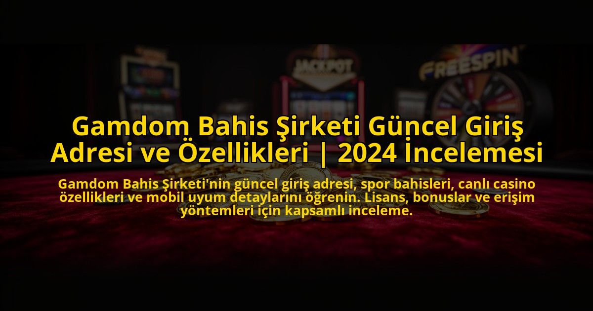 Gamdom-Bahis-Sirketi-Guncel-Giris-Adresi-ve-Ozellikleri-2024-Incelemesi-overlay-1773081725.jpg