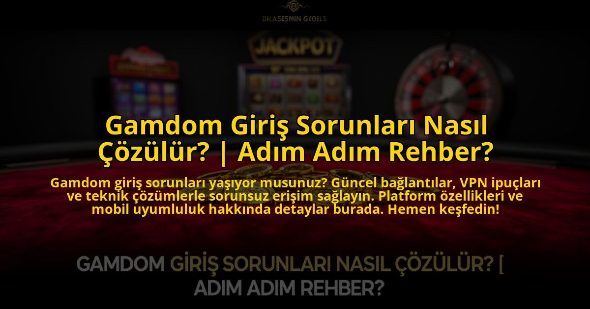 Gamdom-Giris-Sorunlari-Nasil-Cozulur-Adim-Adim-Rehber-overlay-1773708851.jpg