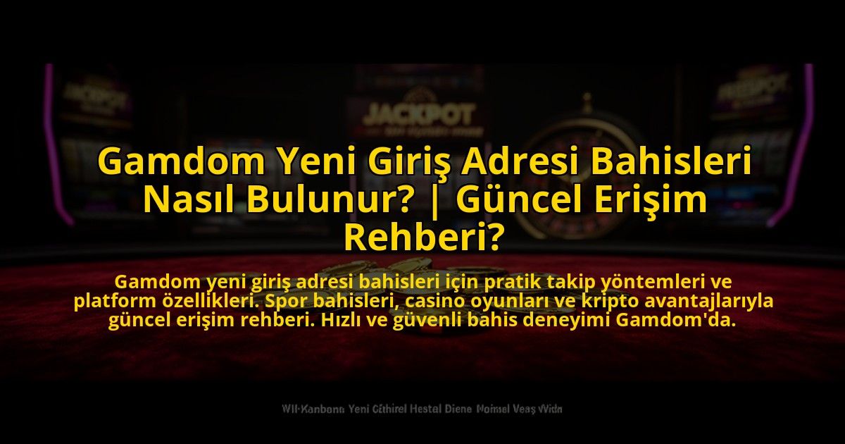 Gamdom-Yeni-Giris-Adresi-Bahisleri-Nasil-Bulunur-Guncel-Erisim-Rehberi-overlay-1772886035.jpg